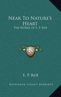 Near to Nature's Heart 141915947X Book Cover