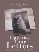 I'm Saving Your Letters: A Christian Courtship in Correspondence, 1918-1921 1512742058 Book Cover