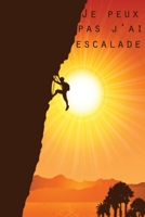 Je Peux Pas J'ai Escalade: Carnet de notes pour les passionn�s d'escalade randonn� en montagne ... 120 pages lign�es et blanches, format 15,24x22,89cm 1654408735 Book Cover
