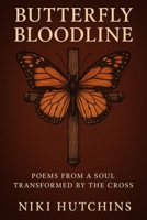 Butterfly Bloodline: Poems From A Soul Transformed By The Cross B0FS25K7DT Book Cover