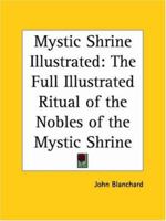 Mystic Shrine Illustrated: The Full Illustrated Ritual of the Nobles of the Mystic Shrine 1564594440 Book Cover