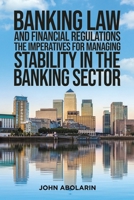 Banking Law and Financial Regulations: The Imperatives for Managing Stability in the Banking Sector 103585452X Book Cover