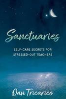 Sanctuaries: Self-Care Secrets for Stressed-Out Teachers 1949595129 Book Cover