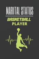 MARITAL STATUS BASKETBALL PLAYER: BLANK LINED NOTEBOOK. JOURNAL. PERSONAL DIARY. CREATIVE GIFT FOR BASKET LOVERS. BIRTHDAY PRESENT. 1672748054 Book Cover