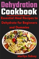 Dehydration Cookbook: Essential Meal Recipes to Dehydrate for Beginners and Dummies B092XK1NR3 Book Cover