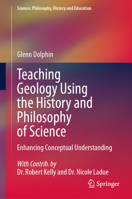 Teaching Geology Using the History and Philosophy of Science: Enhancing Conceptual Understanding (Science: Philosophy, History and Education) 3031686667 Book Cover