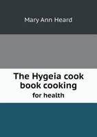 The Hygeia Cook Book Cooking for Health 1359400273 Book Cover