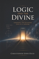 Logic and the Divine: Exploring the Reasoned Path to a Creator B0FR1WH5XZ Book Cover