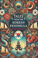 Tales from the Korean Peninsula (Mythology Anthologies) B0D9JRSRPF Book Cover