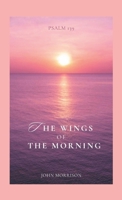 The Wings of the Morning: An Exposition of Psalm 139 1326775901 Book Cover