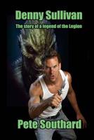 Denny Sullivan: The story of a legend of the Legion 1072378868 Book Cover