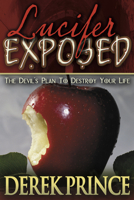 Lucifer Exposed: The Devil's Plans to Destroy Your Life 0883688360 Book Cover
