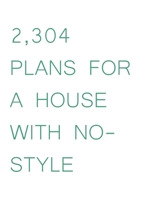 2,304 PLANS FOR A HOUSE WITH NO-STYLE 1739160509 Book Cover