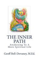 The Inner Path: Awakening To A More Spiritual Life 0615557201 Book Cover