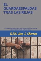 El Guardaespaldas tras las Rejas: Un crimen que no cometí; lo tuve que vivir en una de las peores cárceles de Latinoamérica. null Book Cover