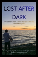 Lost After Dark: How Everyday Hikers Survive One Night in the Wild (Without Military Skills) B0GL24ZRDB Book Cover