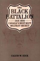 The Black Battalion: 1916-1920, Canada's Best Kept Military Secret 0920852920 Book Cover