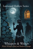 Whispers & Wishes: Where Whispers Bind and Shadows Hunger (Lustwood Hollow) B0FH51Q9SM Book Cover