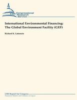 International Environmental Financing: The Global Environment Facility (Gef) 1490945032 Book Cover