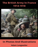 The British Army In France 1914-1918: In Pictures And Illustrations B09KN45R5W Book Cover