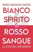 BIANCO SPIRITO, ROSSO SANGUE: La Polonia che non si arrende (Italian Edition) B0FGY9VLW7 Book Cover