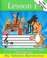 Little Music Lessons for Kids: Lesson 1: A Fascinating Story about the Staff and Treble Clef 1484877756 Book Cover