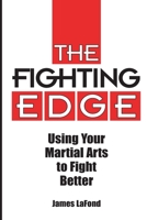 Fighting Edge: Using Your Martial Arts to Fight Better 1983602019 Book Cover