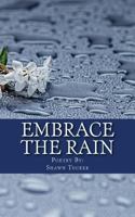 Embrace The Rain: Poetry 1533245320 Book Cover