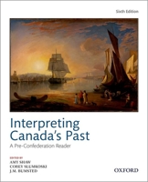 Interpreting Canadas Past 6th Edition: A Pre Confederation Reader 019903835X Book Cover