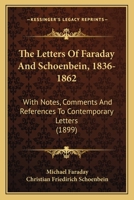 The Letters of Faraday and Schoenbein 1836-1862. with Notes, Comments and References to Contemporary Letters 146802647X Book Cover