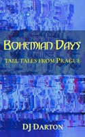 Bohemian Days: and tall tales from Prague B0GTTQN4MQ Book Cover