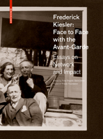 Frederick Kiesler: Face-to-face With the Avant-garde: Essential Essays on Network and Impact 3035615500 Book Cover