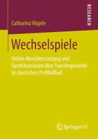 Wechselspiele: Online-Berichterstattung und Fandiskussionen über Transfergerüchte im deutschen Profifußball 3658213957 Book Cover