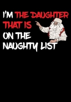 I'm The Daughter That Is On The Naughty List NoteBook: Great Gag Gift As A Stocking Stuffer 1711842567 Book Cover