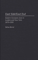 East Side/East End: Eastern European Jews in London and New York, 1870-1920 0275947726 Book Cover