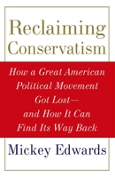 Reclaiming Conservatism: How a Great American Political Movement Got Lost--And How It Can Find Its Way Back 0195335589 Book Cover