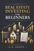 REAL ESTATE INVESTING FOR BEGINNERS B0HDM2LL21 Book Cover