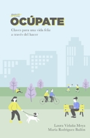 Ocúpate: Claves para una vida feliz a través del hacer (Spanish Edition) B0FNR7Y7QP Book Cover
