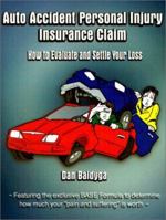 Auto Accident Personal Injury Insurance Claim: (How to Evaluate and Settle Your Loss) 158820328X Book Cover