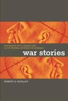 War Stories: The Search for a Usable Past in the Federal Republic of Germany 0520239105 Book Cover
