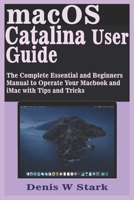 macOS Catalina User Guide: The Complete Essential and Beginners Manual to Operate Your Macbook and iMac with Tips and Tricks B08QW74WRF Book Cover