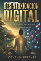 COMO HACERTE UNA DESINTOXICACIÓN DIGITAL.: Biohacking del sistema Nervioso, Herramientas y Estrategia practicas para resetear tu sistema nervioso. (Spanish Edition) B0H5G27YZN Book Cover