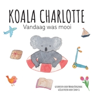 Koala Charlotte - Vandaag was mooi 9151968967 Book Cover