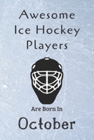 Awesome Ice Hockey Players Are Born in October: Notebook Gift for Hockey Lovers-Hockey Gifts Ideas 1675806780 Book Cover
