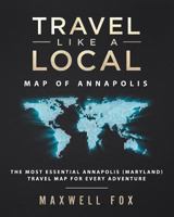 Travel Like a Local - Map of Annapolis: The Most Essential Annapolis (Maryland) Travel Map for Every Adventure 1724349562 Book Cover