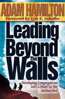 Leading Beyond the Walls: Developing Congregations With a Heart for the Unchurched