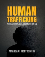 Human Trafficking: A Bible Study on Awareness and Prevention 0834143208 Book Cover
