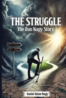 The Struggle, The Dan Nagy story 1965190499 Book Cover