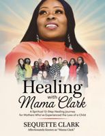 Healing with Mama Clark: Revised B0FNLTBJ87 Book Cover
