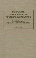 Corporate Management in Developing Countries: The Challenge of International Competitiveness 0899309291 Book Cover